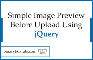 Simple Image Preview Before Upload Using JQuery - Binaryboxtuts